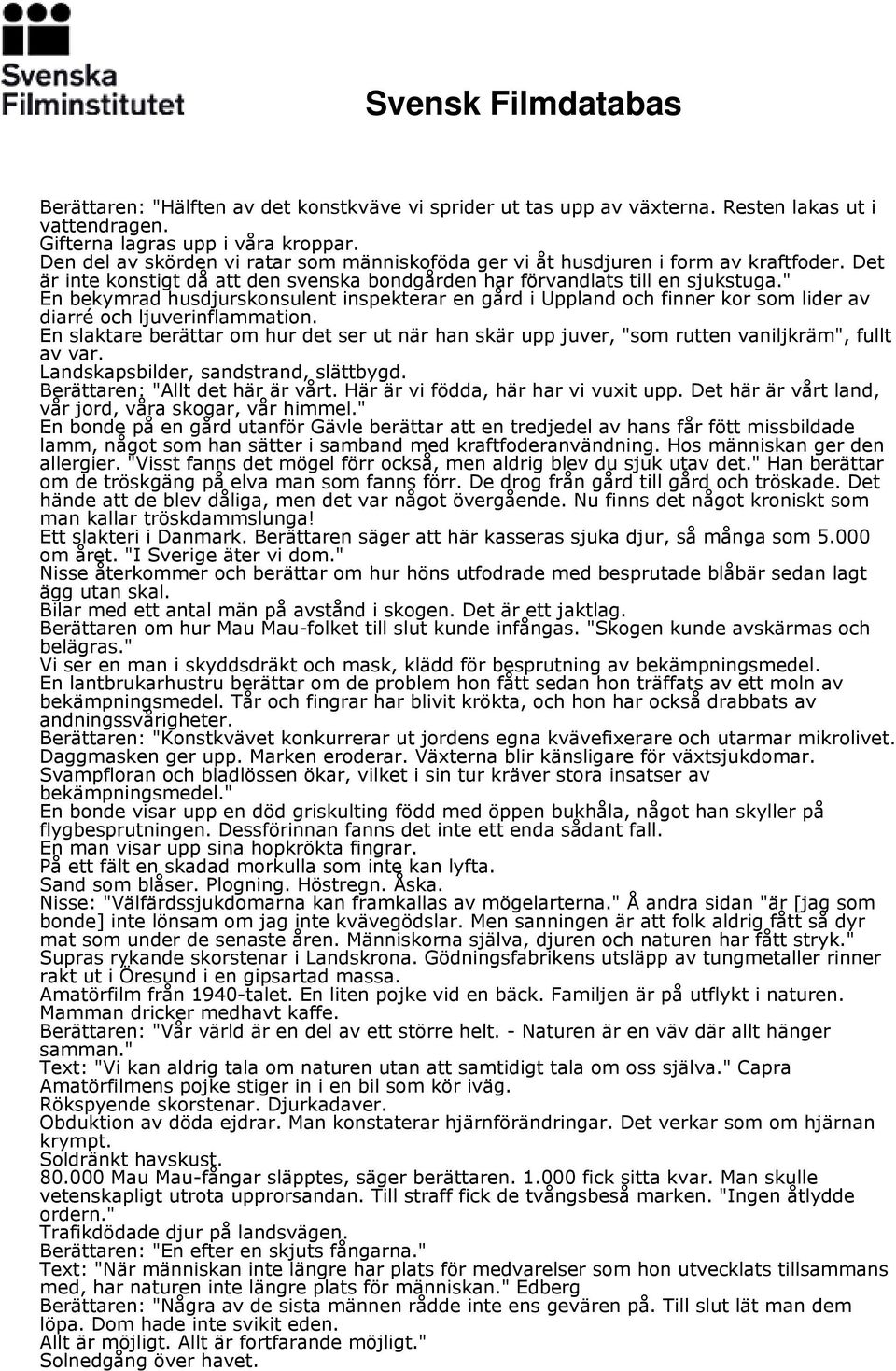 " En bekymrad husdjurskonsulent inspekterar en gård i Uppland och finner kor som lider av diarré och ljuverinflammation.