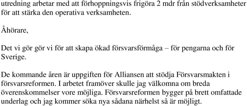 De kommande åren är uppgiften för Alliansen att stödja Försvarsmakten i försvarsreformen.