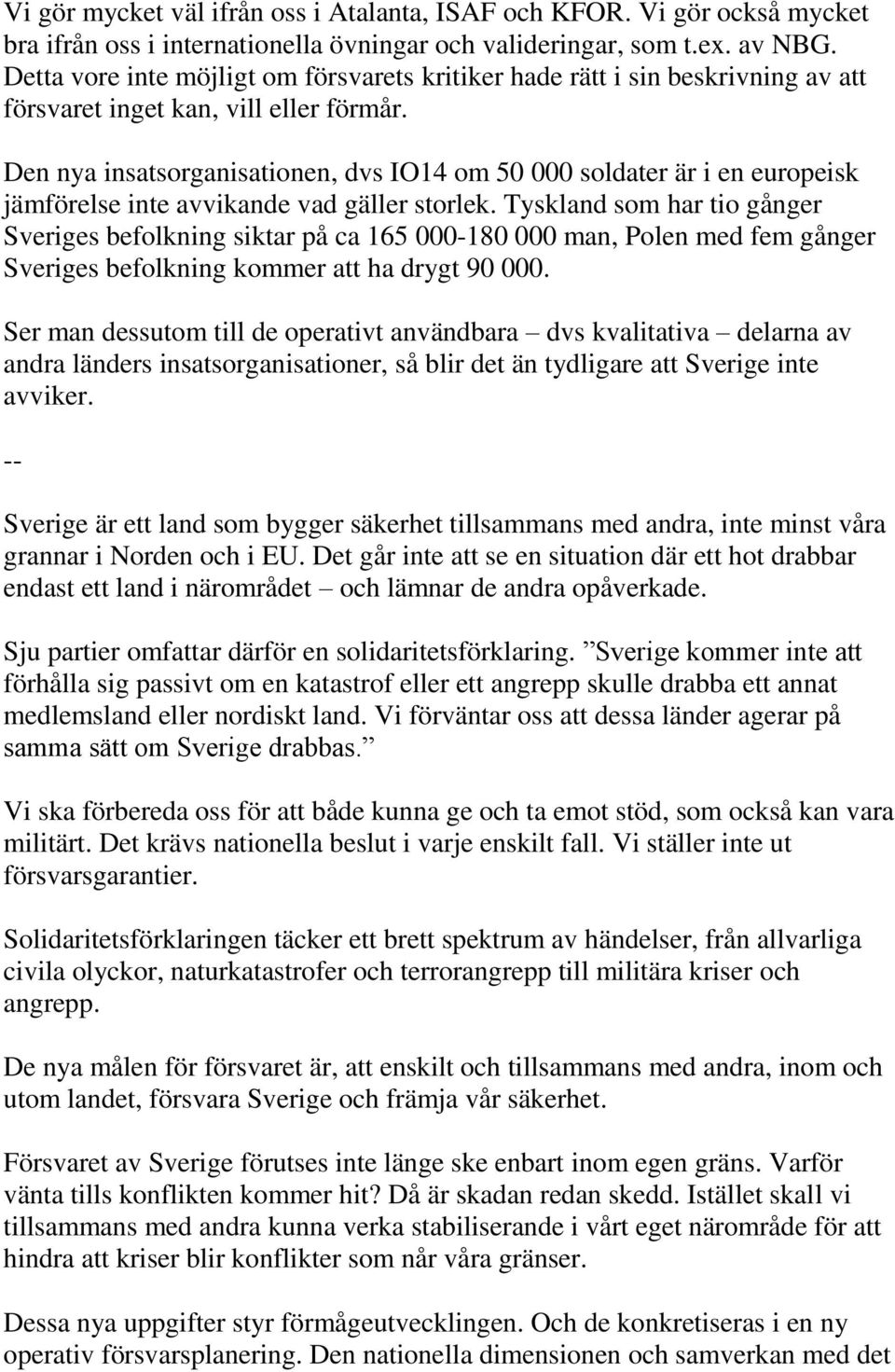 Den nya insatsorganisationen, dvs IO14 om 50 000 soldater är i en europeisk jämförelse inte avvikande vad gäller storlek.