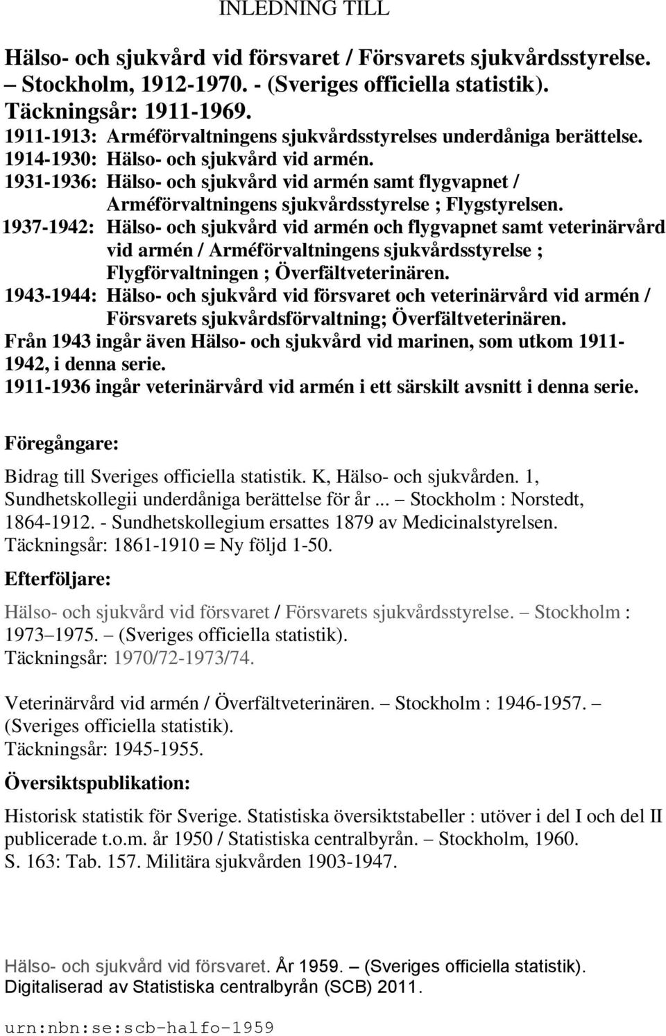 1931-1936: Hälso- och sjukvård vid armén samt flygvapnet / Arméförvaltningens sjukvårdsstyrelse ; Flygstyrelsen.