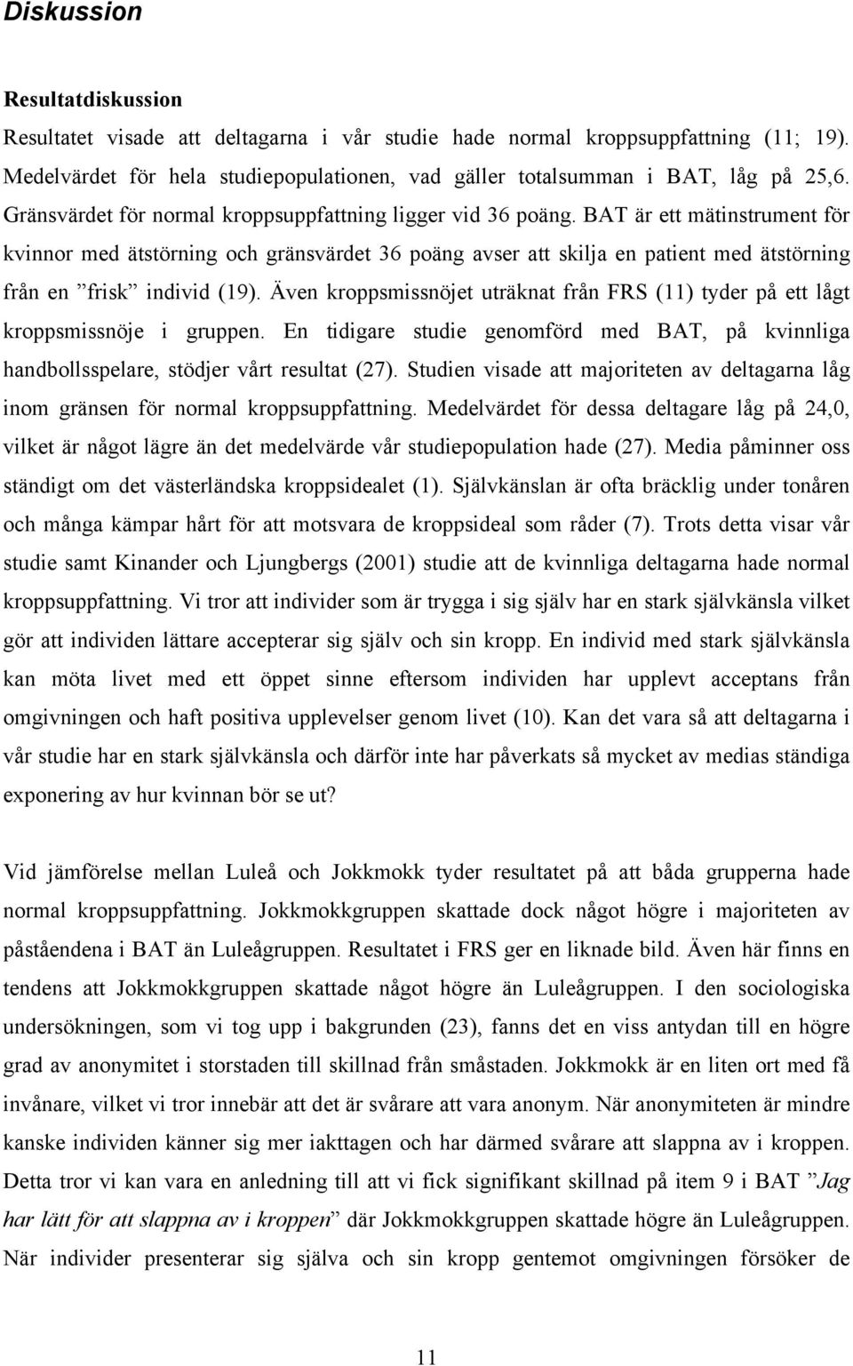 BAT är ett mätinstrument för kvinnor med ätstörning och gränsvärdet 36 poäng avser att skilja en patient med ätstörning från en frisk individ (19).