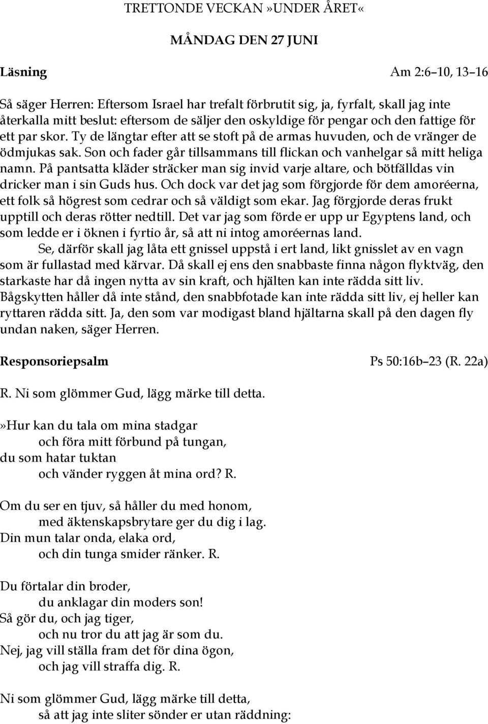 Son och fader går tillsammans till flickan och vanhelgar så mitt heliga namn. På pantsatta kläder sträcker man sig invid varje altare, och bötfälldas vin dricker man i sin Guds hus.