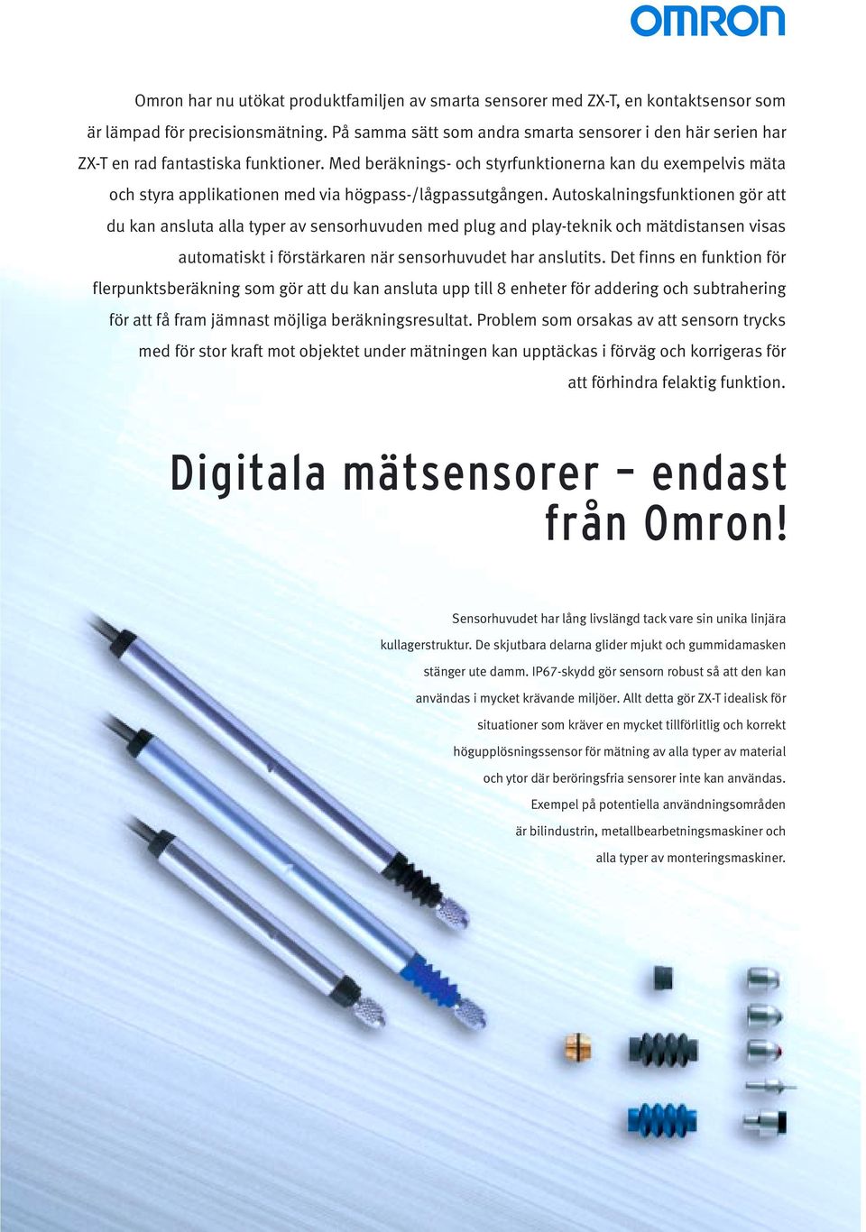 Med beräknings- och styrfunktionerna kan du exempelvis mäta och styra applikationen med via högpass-/lågpassutgången.