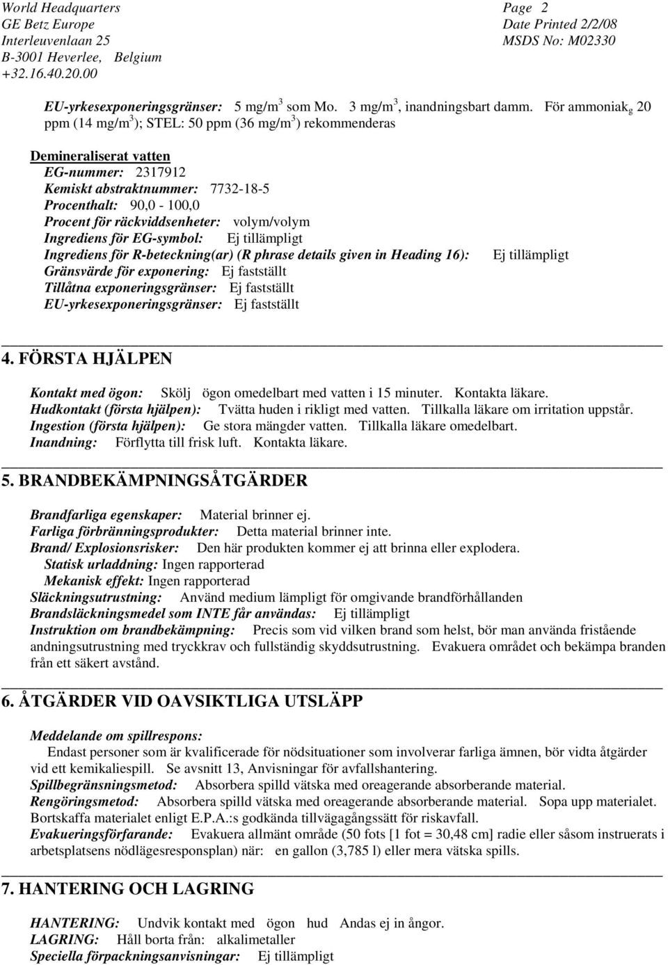 räckviddsenheter: volym/volym Ingrediens för EG-symbol: Ej tillämpligt Ingrediens för R-beteckning(ar) (R phrase details given in Heading 16): Gränsvärde för exponering: Ej fastställt Tillåtna