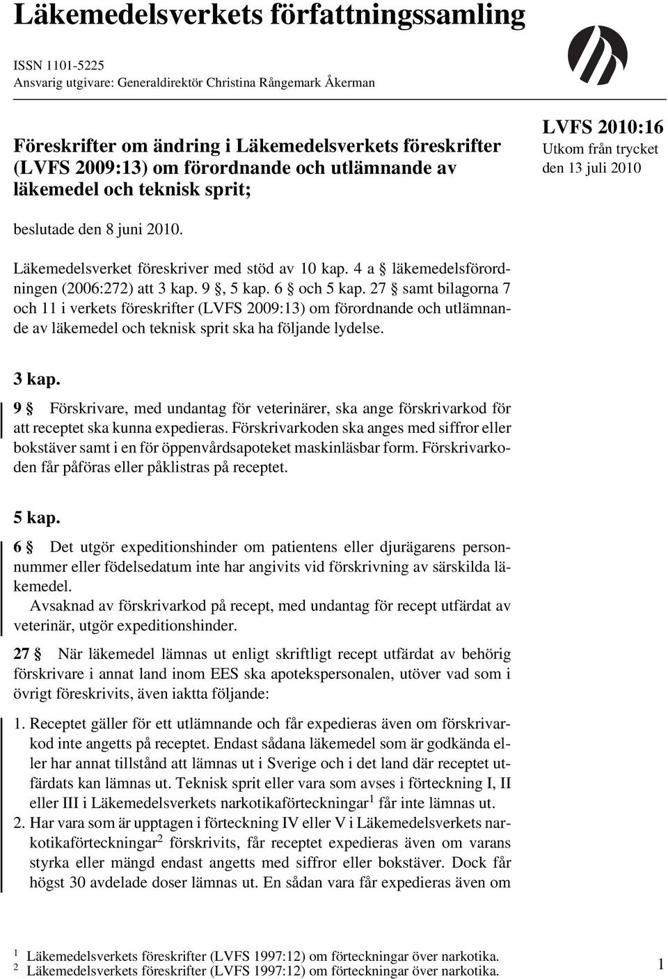 4 a läkemedelsförordningen (2006:272) att 3 kap. 9, 5 kap. 6 och 5 kap.