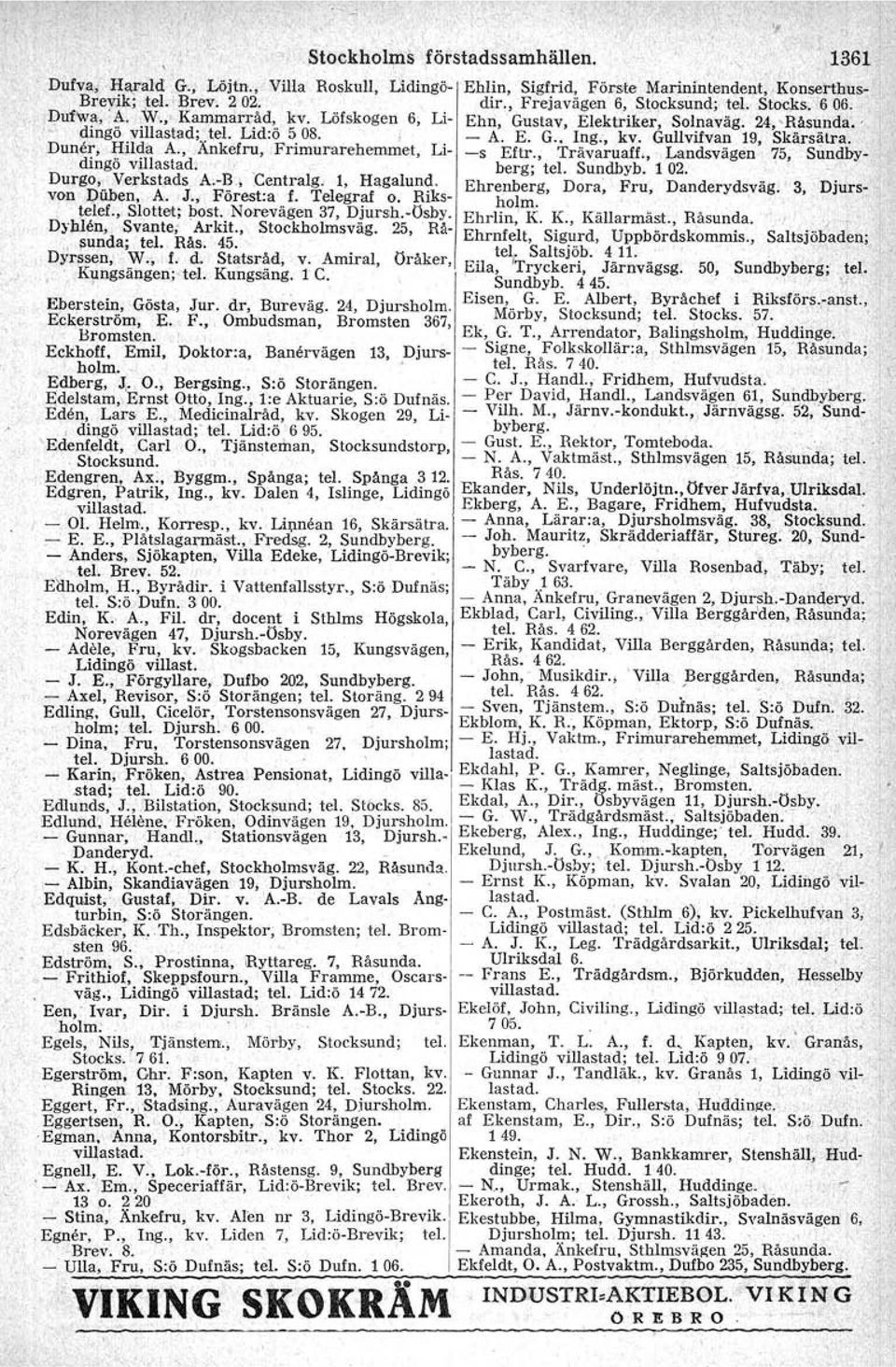 Ankefru,,Frimurarehemmet Li s Eftr, Irävaruaff, Landsvägen 75, Sundby dingö ", Durgo, Verkstads AB" Centralg 1, Hagalund berg; tel Sundhyb 102 von Duben,A J, Förest:a f Telegraf o Riks Ehrenberg,