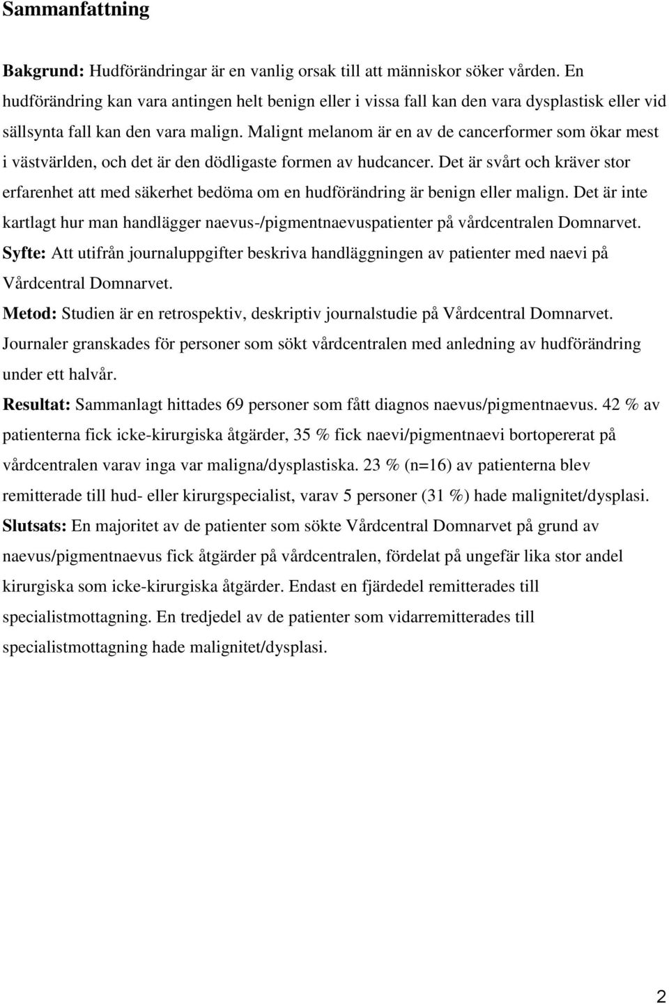 Malignt melanom är en av de cancerformer som ökar mest i västvärlden, och det är den dödligaste formen av hudcancer.