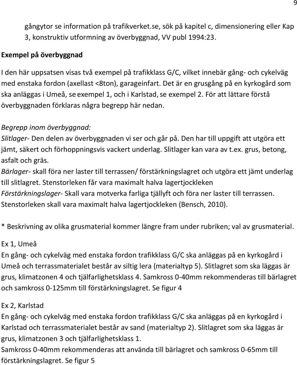 Det är en grusgång på en kyrkogård som ska anläggas i Umeå, se exempel 1, och i Karlstad, se exempel 2. För att lättare förstå överbyggnaden förklaras några begrepp här nedan.