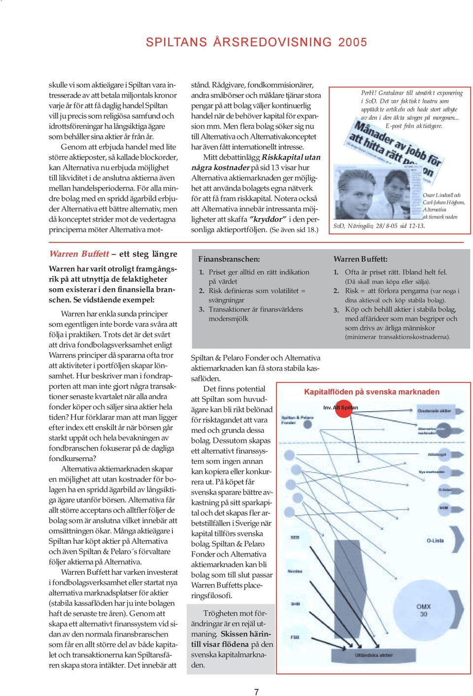 Genom att erbjuda handel med lite större aktieposter, så kallade blockorder, kan Alternativa nu erbjuda möjlighet till likviditet i de anslutna aktierna även mellan handelsperioderna.