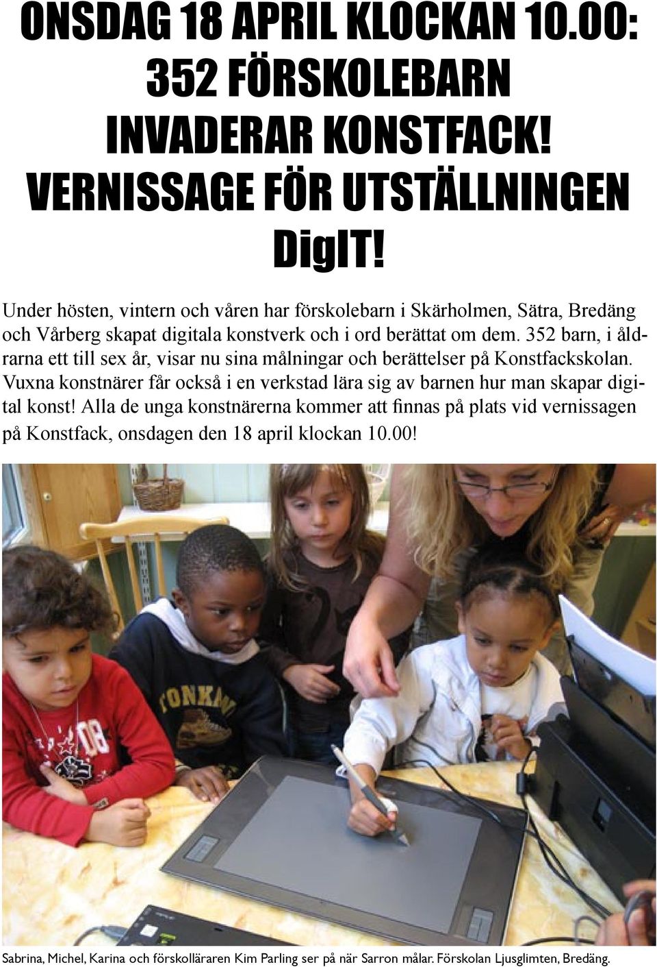 352 barn, i åldrarna ett till sex år, visar nu sina målningar och berättelser på Konstfackskolan.