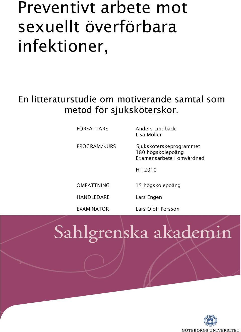 FÖRFATTARE PROGRAM/KURS Anders Lindbäck Lisa Möller Sjuksköterskeprogrammet 180