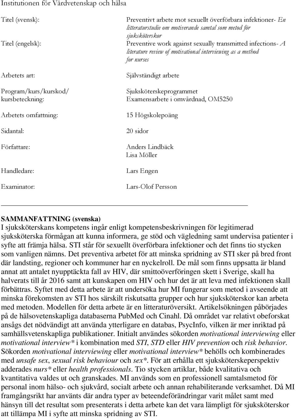 review of motivational interviewing as a method for nurses Självständigt arbete Sjuksköterskeprogrammet Examensarbete i omvårdnad, OM5250 15 Högskolepoäng 20 sidor Anders Lindbäck Lisa Möller Lars