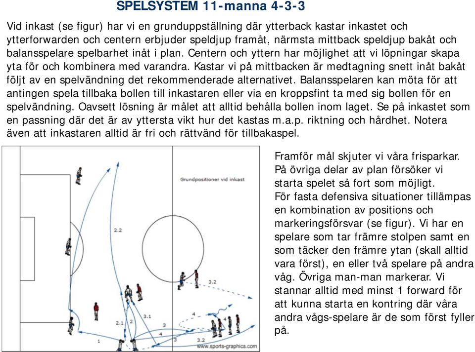 Kastar vi på mittbacken är medtagning snett inåt bakåt följt av en spelvändning det rekommenderade alternativet.