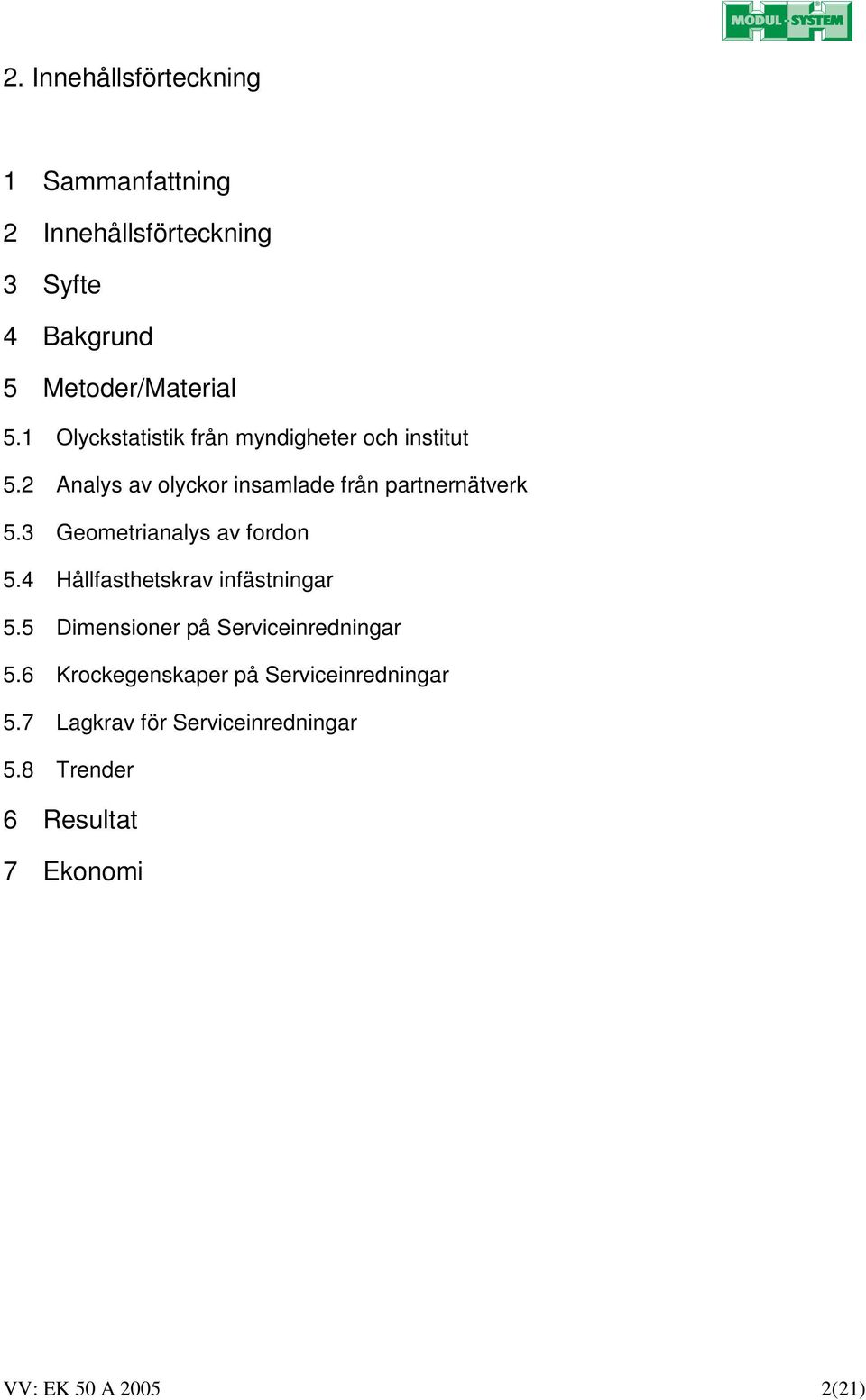 3 Geometrianalys av fordon 5.4 Hållfasthetskrav infästningar 5.5 Dimensioner på Serviceinredningar 5.