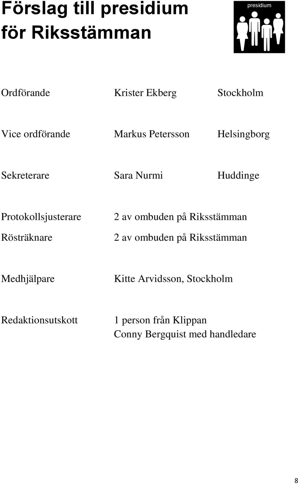 Protokollsjusterare Rösträknare 2 av ombuden på Riksstämman 2 av ombuden på Riksstämman