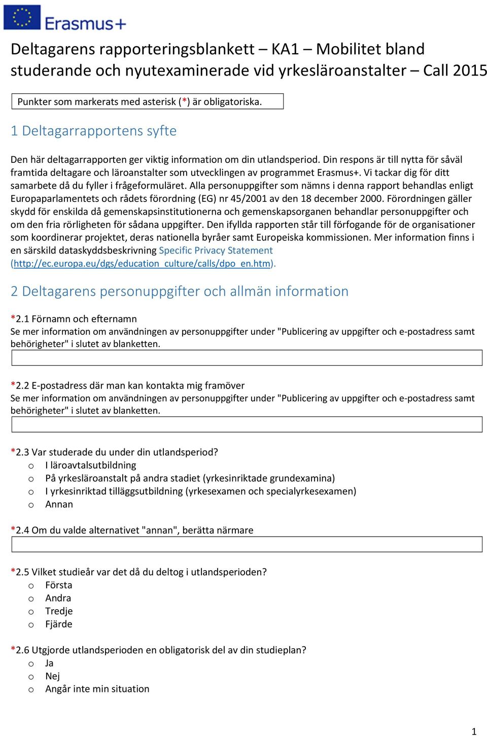 Din respons är till nytta för såväl framtida deltagare och läroanstalter som utvecklingen av programmet Erasmus+. Vi tackar dig för ditt samarbete då du fyller i frågeformuläret.