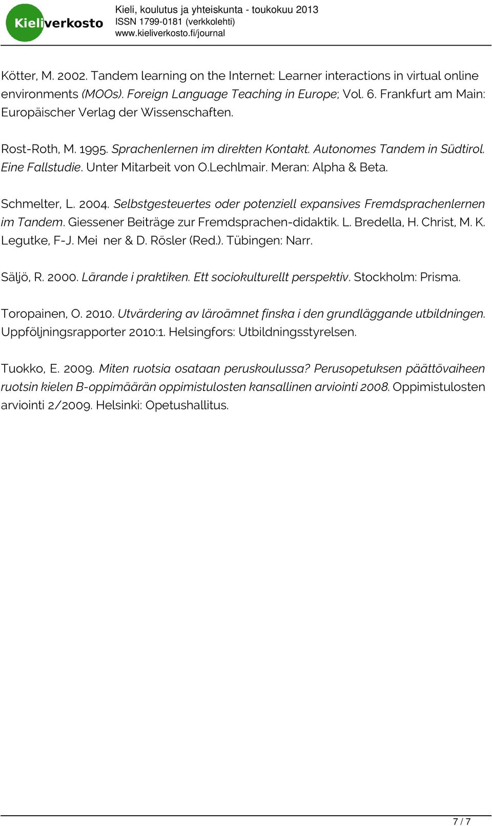 Eine Fallstudie. Unter Mitarbeit von O.Lechlmair. Meran: Alpha & Beta. Schmelter, L. 2004. Selbstgesteuertes oder potenziell expansives Fremdsprachenlernen im Tandem.