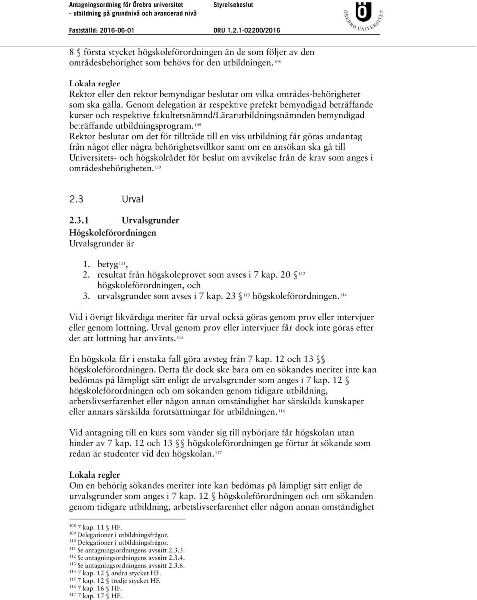 Genom delegation är respektive prefekt bemyndigad beträffande kurser och respektive fakultetsnämnd/lärarutbildningsnämnden bemyndigad beträffande utbildningsprogram.