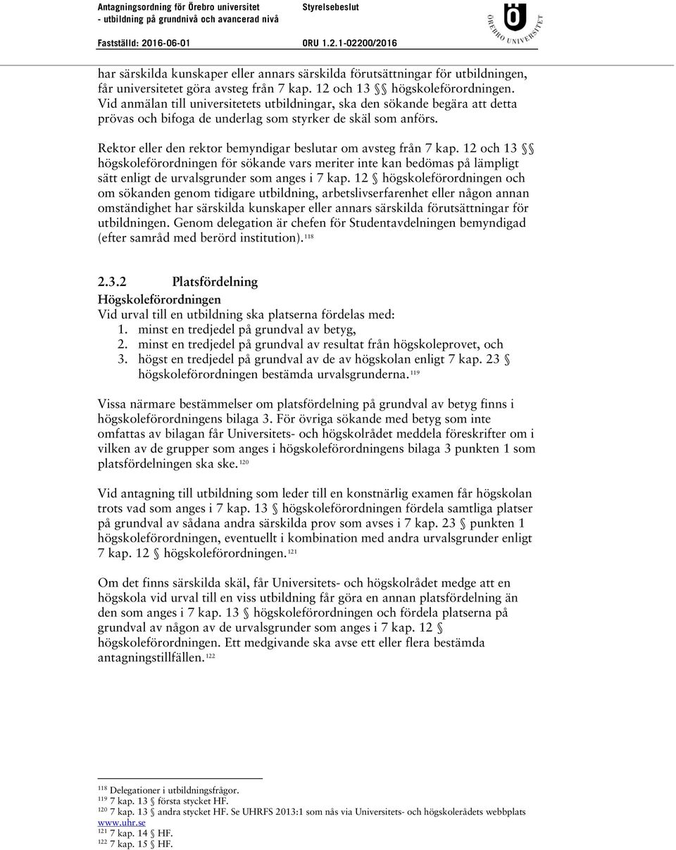 Rektor eller den rektor bemyndigar beslutar om avsteg från 7 kap. 12 och 13 högskoleförordningen för sökande vars meriter inte kan bedömas på lämpligt sätt enligt de urvalsgrunder som anges i 7 kap.
