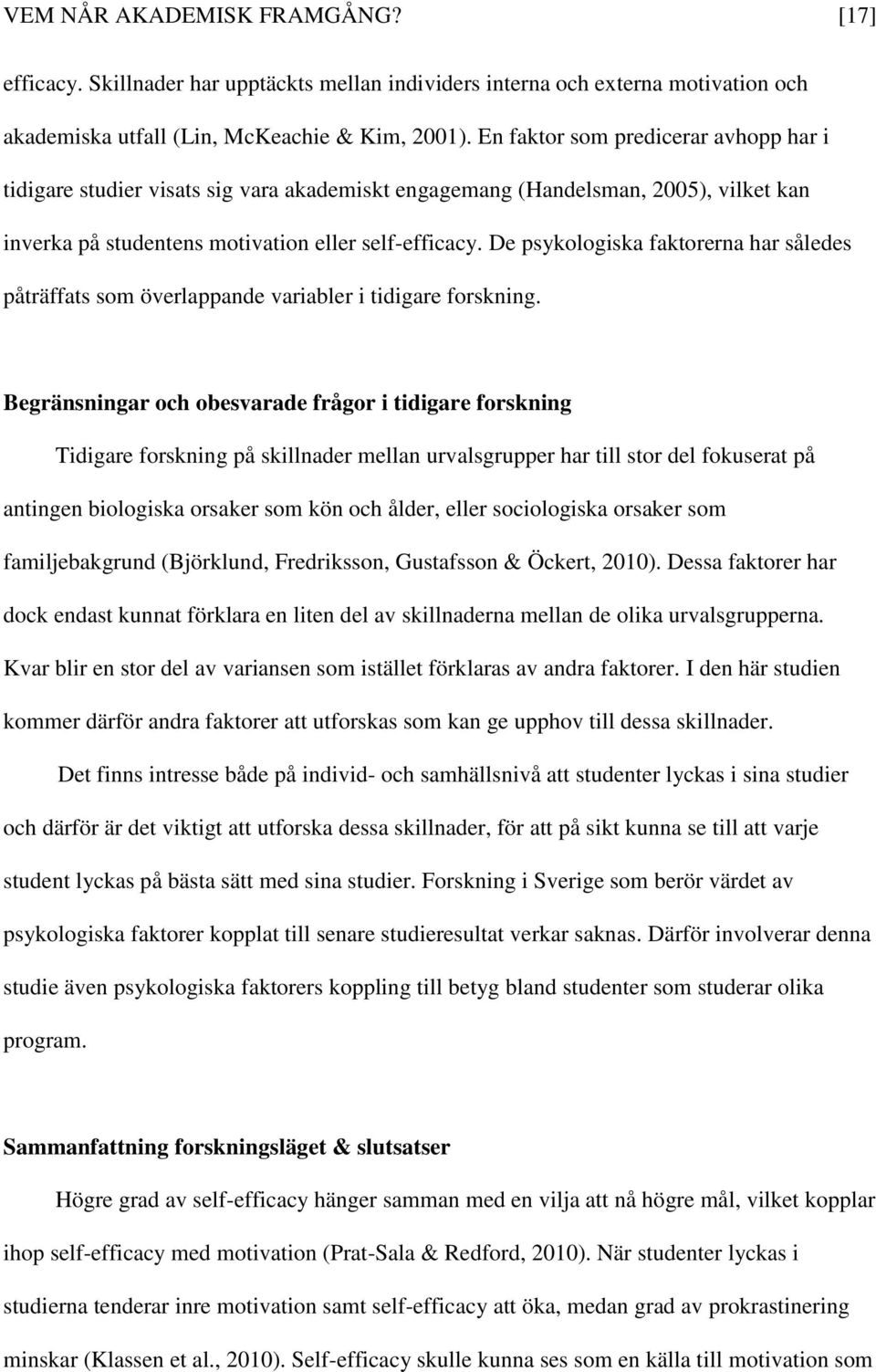 De psykologiska faktorerna har således påträffats som överlappande variabler i tidigare forskning.