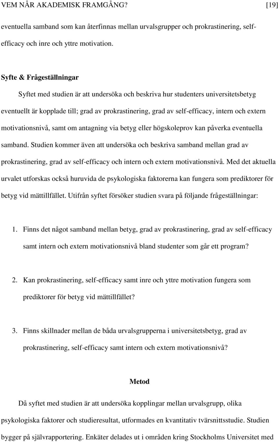 extern motivationsnivå, samt om antagning via betyg eller högskoleprov kan påverka eventuella samband.