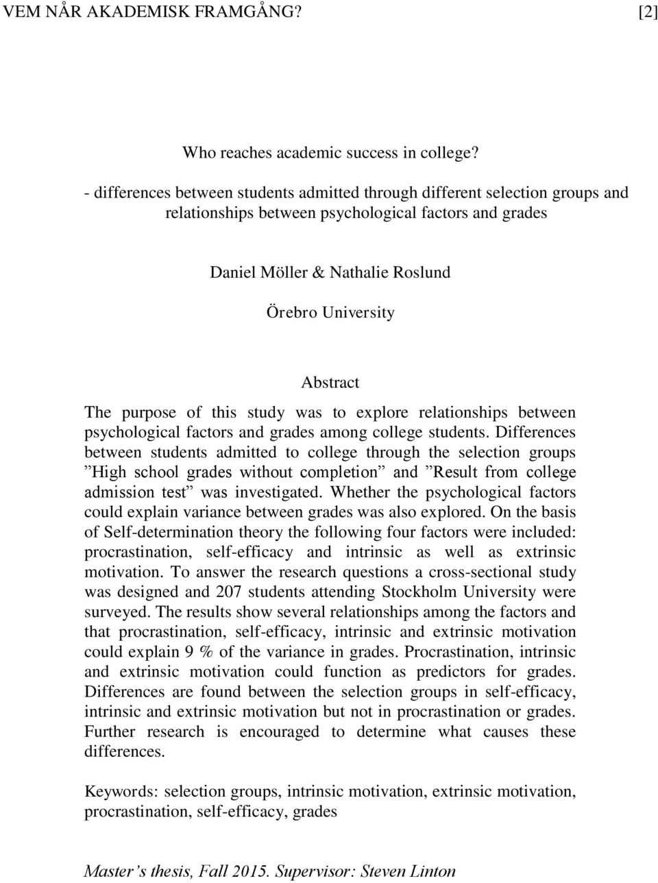 purpose of this study was to explore relationships between psychological factors and grades among college students.
