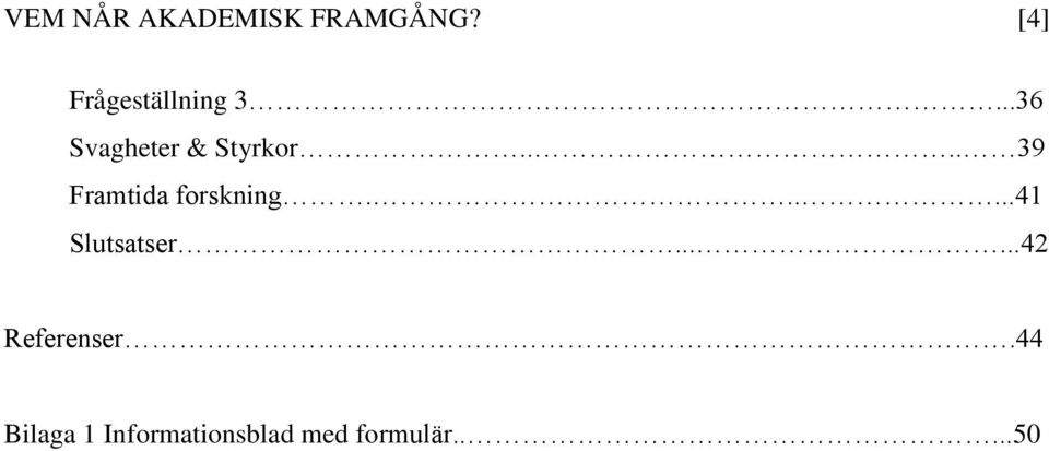 ... 39 Framtida forskning......41 Slutsatser.
