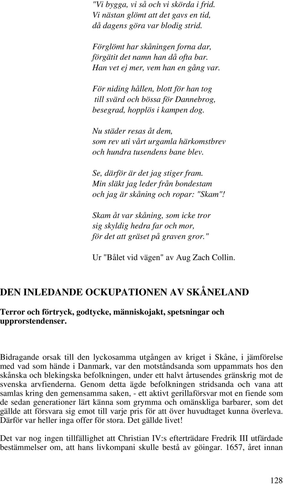Nu städer resas åt dem, som rev uti vårt urgamla härkomstbrev och hundra tusendens bane blev. Se, därför är det jag stiger fram.