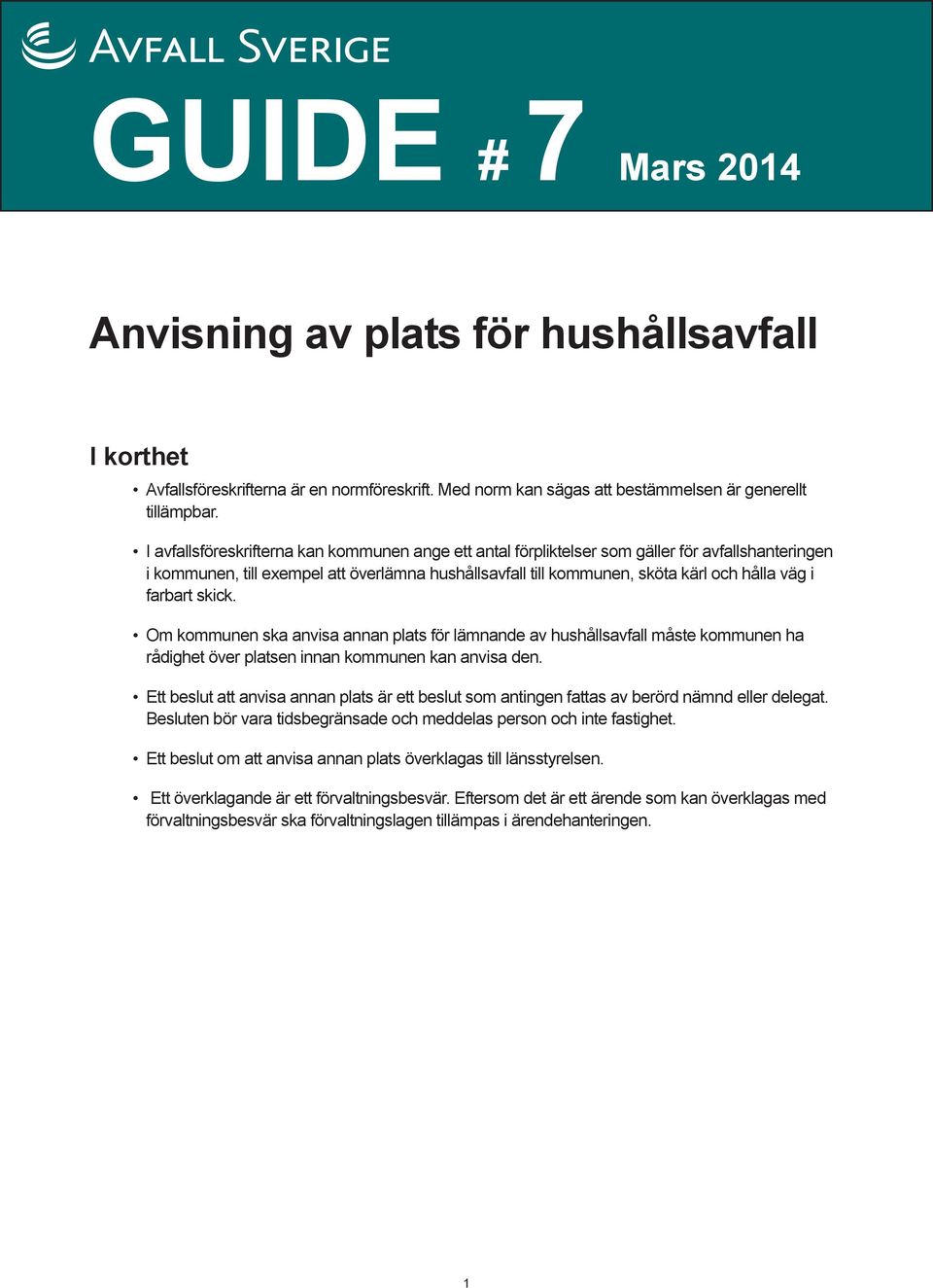 farbart skick. Om kommunen ska anvisa annan plats för lämnande av hushållsavfall måste kommunen ha rådighet över platsen innan kommunen kan anvisa den.