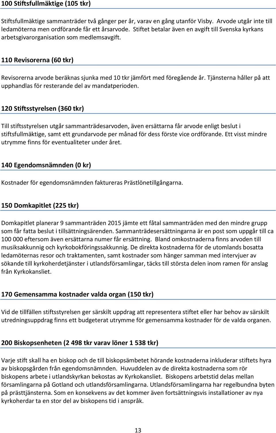 Tjänsterna håller på att upphandlas för resterande del av mandatperioden.