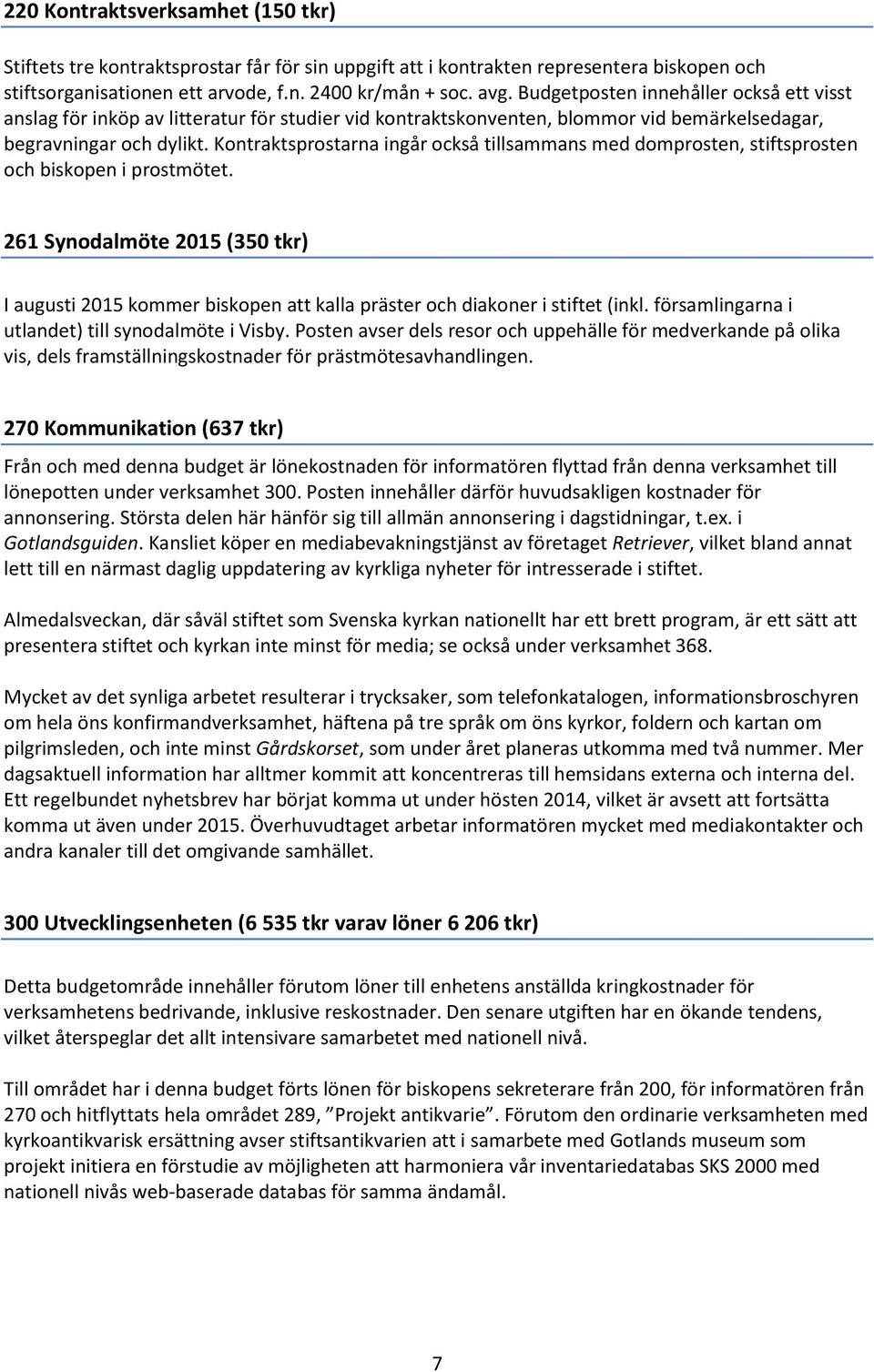 Kontraktsprostarna ingår också tillsammans med domprosten, stiftsprosten och biskopen i prostmötet.