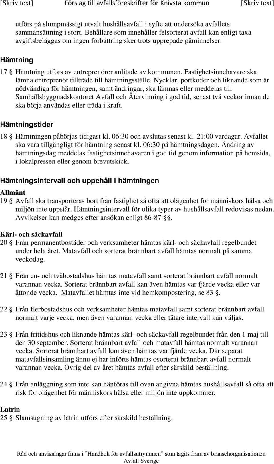 Fastighetsinnehavare ska lämna entreprenör tillträde till hämtningsställe.