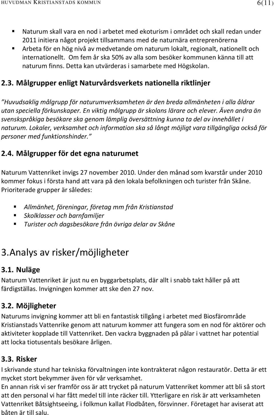 Detta kan utvärderas i samarbete med Högskolan. 2.3.