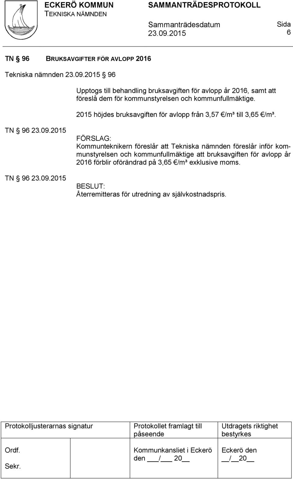 2015 höjdes bruksavgiften för avlopp från 3,57 /m³ till 3,65 /m³.