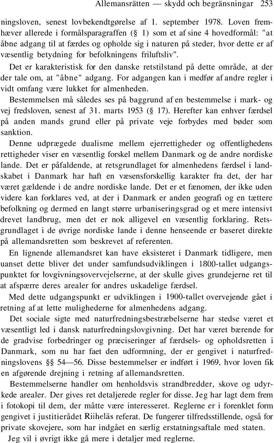 befolkningens friluftsliv". Det er karakteristisk for den danske retstilstand på dette område, at der der tale om, at "åbne" adgang.