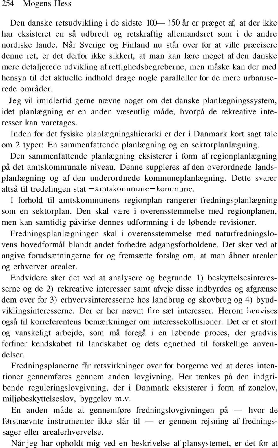 der med hensyn til det aktuelle indhold drage nogle paralleller for de mere urbaniserede områder.