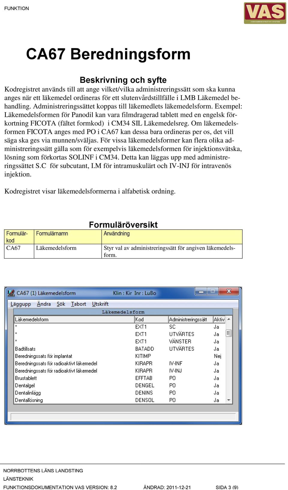 Exempel: Läkemedelsformen för Panodil kan vara filmdragerad tablett med en engelsk förkortning FICOTA (fältet formkod) i CM34 SIL Läkemedelsreg.