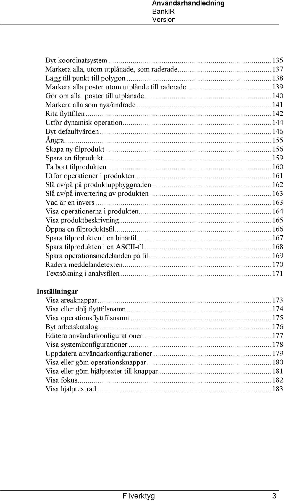 ..159 Ta bort filprodukten...160 Utför operationer i produkten...161 Slå av/på på produktuppbyggnaden...162 Slå av/på invertering av produkten...163 Vad är en invers.