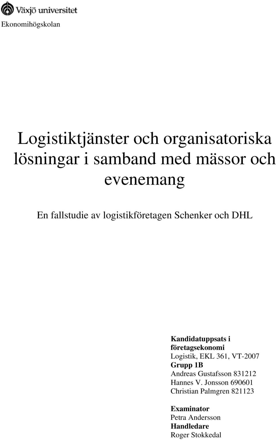 företagsekonomi Logistik, EKL 361, VT-2007 Grupp 1B Andreas Gustafsson 831212 Hannes V.