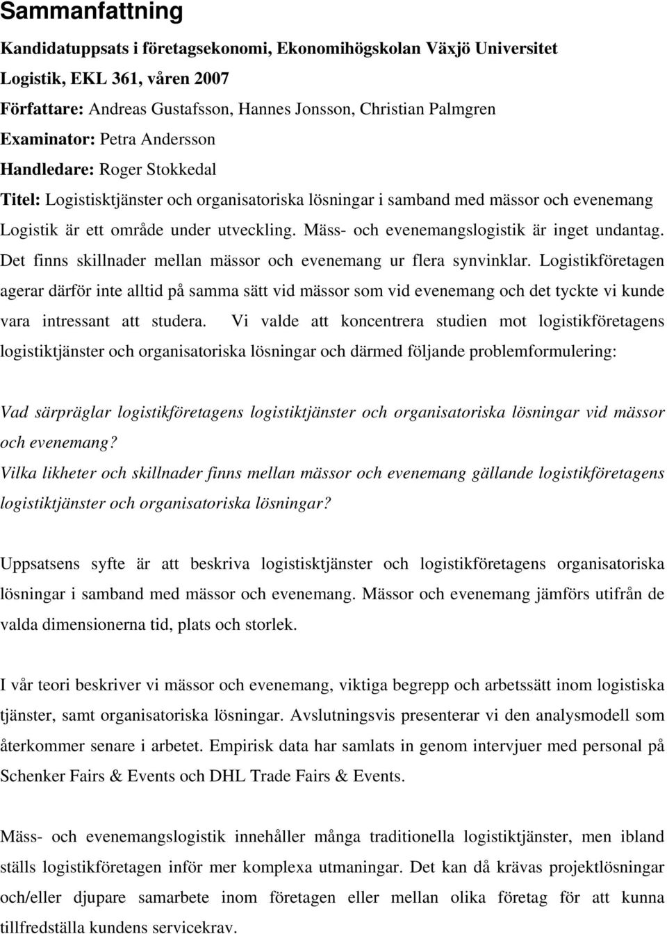 Mäss- och evenemangslogistik är inget undantag. Det finns skillnader mellan mässor och evenemang ur flera synvinklar.