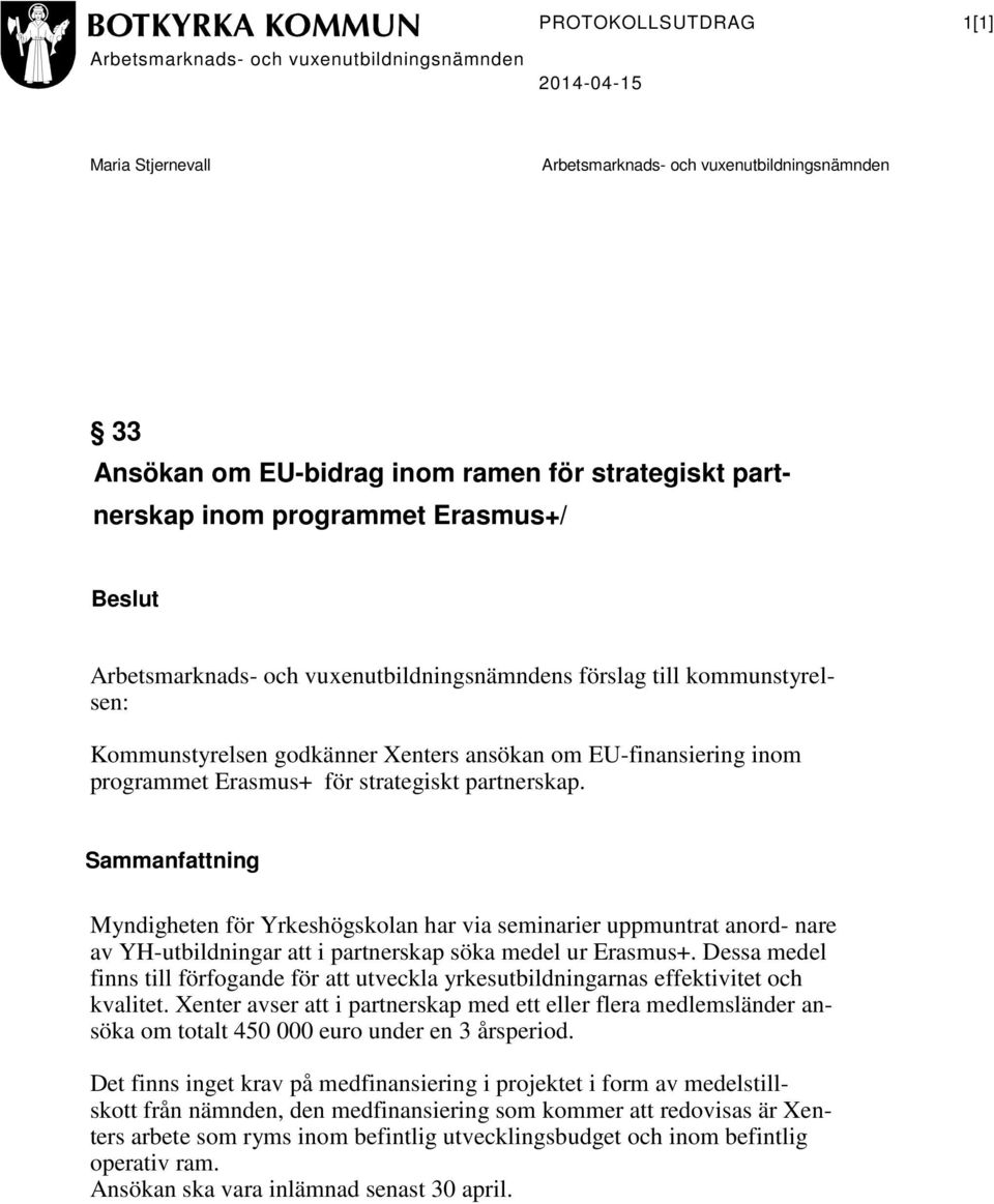 Dessa medel finns till förfogande för att utveckla yrkesutbildningarnas effektivitet och kvalitet.