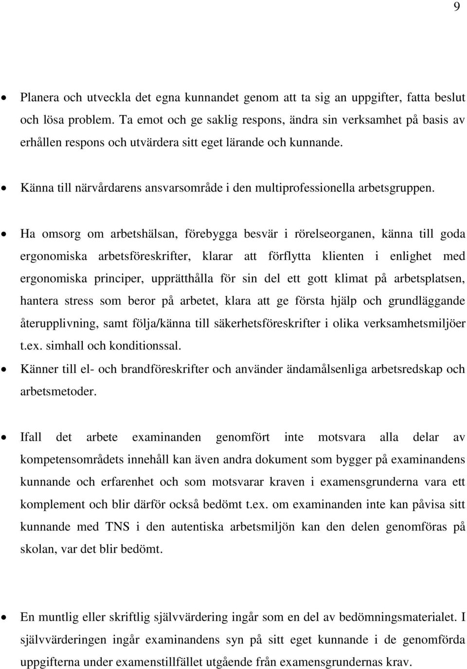 Känna till närvårdarens ansvarsområde i den multiprofessionella arbetsgruppen.