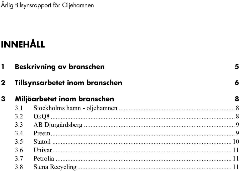 1 Stockholms hamn - oljehamnen... 8 3.2 OkQ8... 8 3.3 AB Djurgårdsberg.