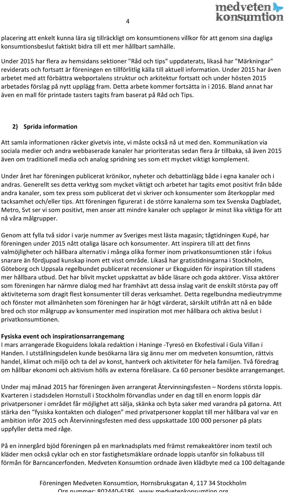 Under 2015 har även arbetet med att förbättra webportalens struktur och arkitektur fortsatt och under hösten 2015 arbetades förslag på nytt upplägg fram. Detta arbete kommer fortsätta in i 2016.