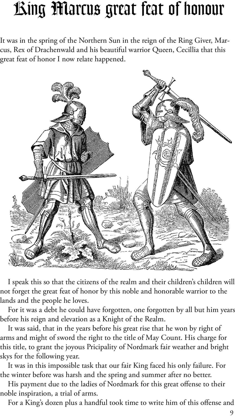 I speak this so that the citizens of the realm and their children s children will not forget the great feat of honor by this noble and honorable warrior to the lands and the people he loves.