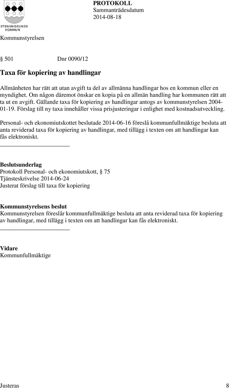 Förslag till ny taxa innehåller vissa prisjusteringar i enlighet med kostnadsutveckling.