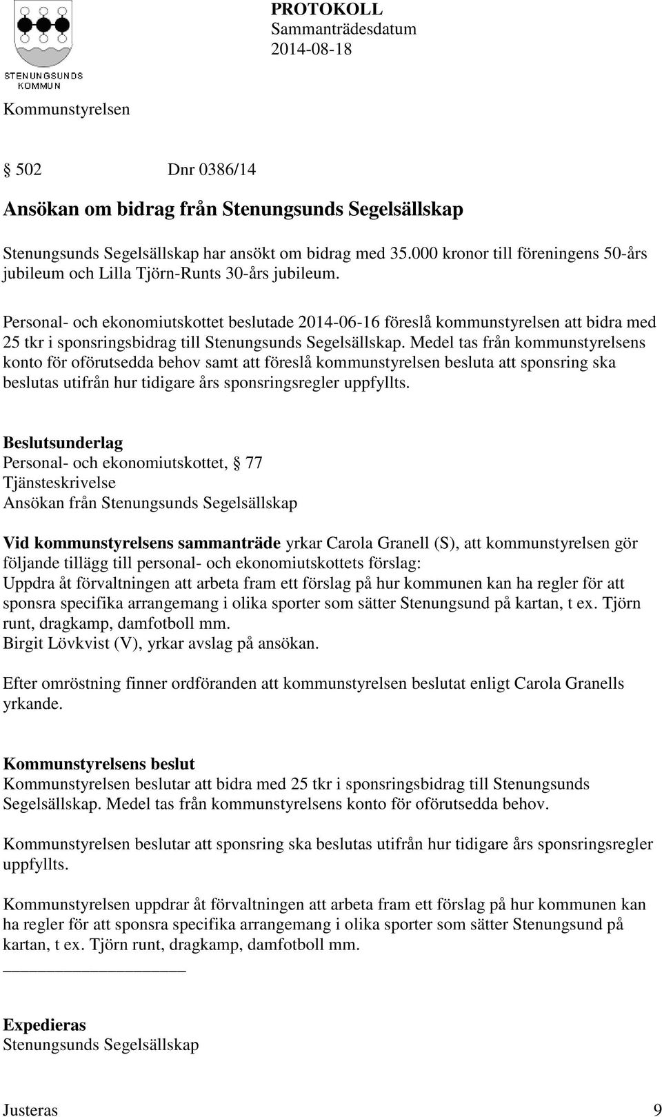 Personal- och ekonomiutskottet beslutade 2014-06-16 föreslå kommunstyrelsen att bidra med 25 tkr i sponsringsbidrag till Stenungsunds Segelsällskap.