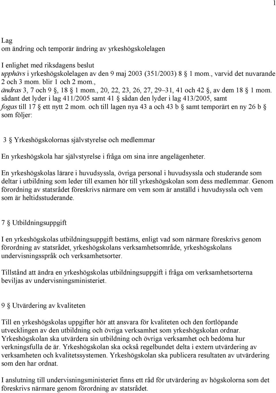 sådant det lyder i lag 411/2005 samt 41 sådan den lyder i lag 413/2005, samt fogas till 17 ett nytt 2 mom.