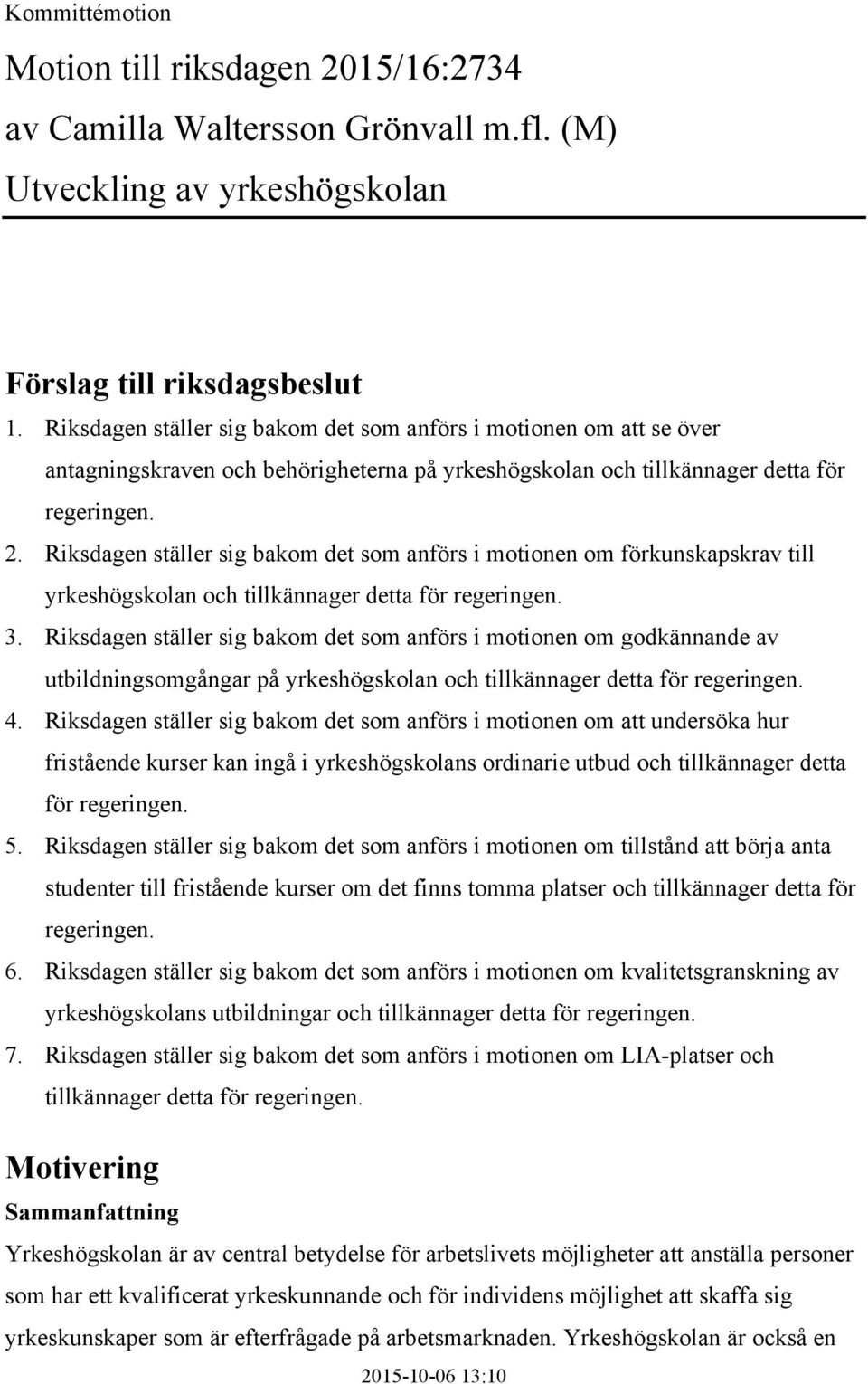 Riksdagen ställer sig bakom det som anförs i motionen om förkunskapskrav till yrkeshögskolan och tillkännager detta för regeringen. 3.