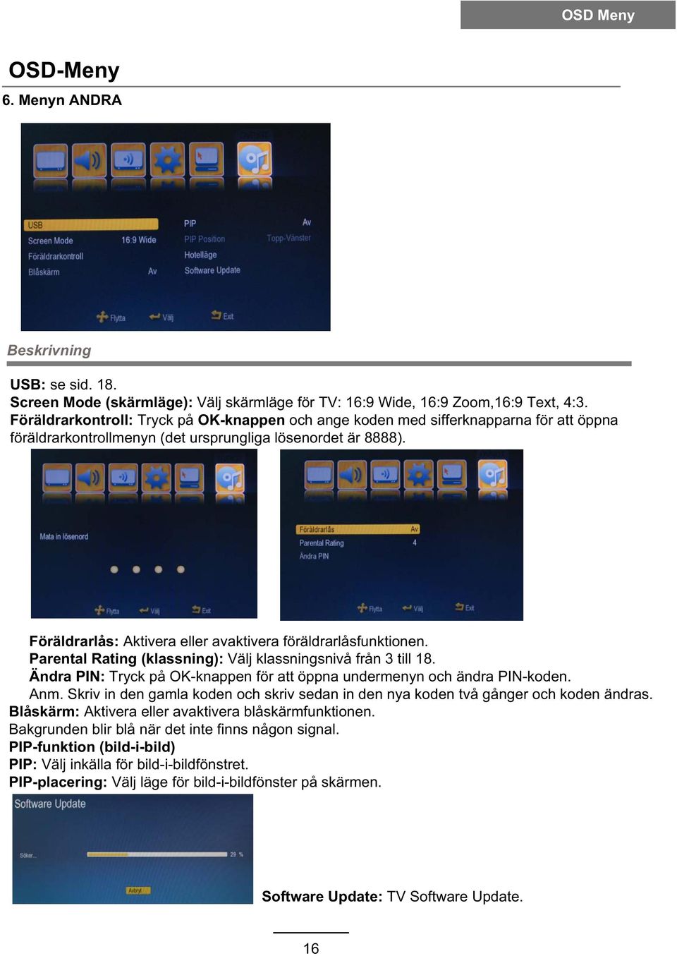 Föräldrarlås: Aktivera eller avaktivera föräldrarlåsfunktionen. Parental Rating (klassning): Välj klassningsnivå från 3 till 18.